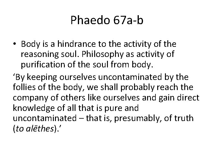 Phaedo 67 a-b • Body is a hindrance to the activity of the reasoning