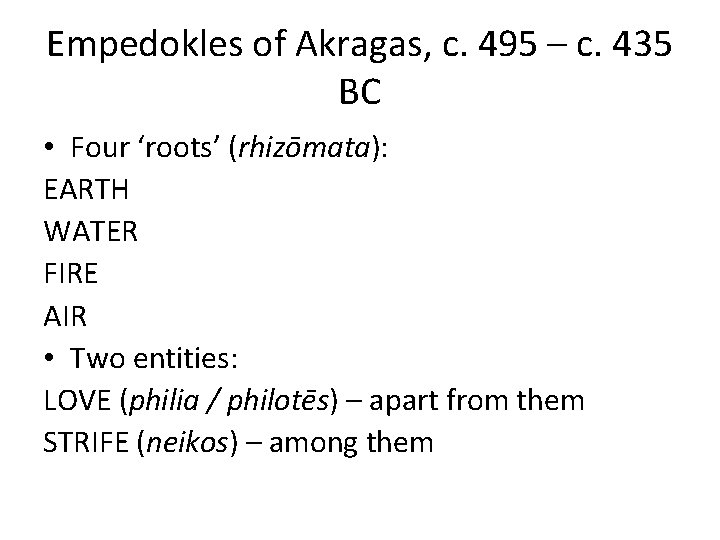 Empedokles of Akragas, c. 495 – c. 435 BC • Four ‘roots’ (rhizōmata): EARTH