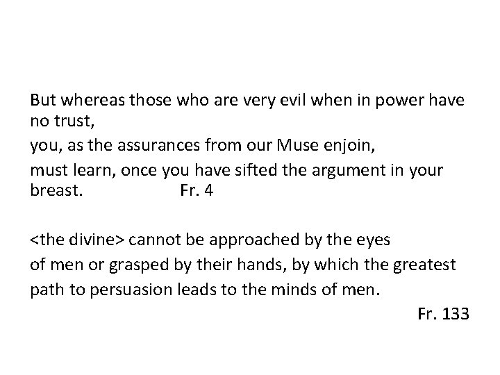 But whereas those who are very evil when in power have no trust, you,