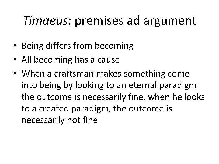 Timaeus: premises ad argument • Being differs from becoming • All becoming has a