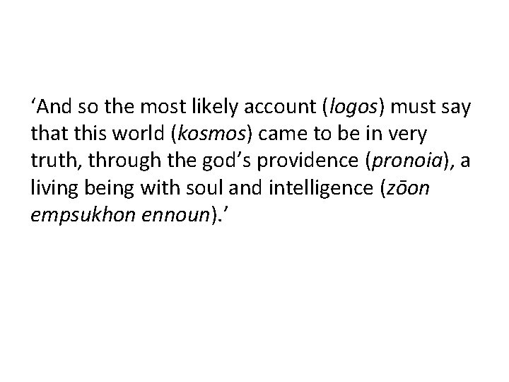 ‘And so the most likely account (logos) must say that this world (kosmos) came