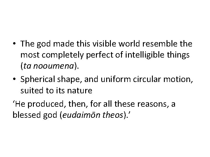  • The god made this visible world resemble the most completely perfect of