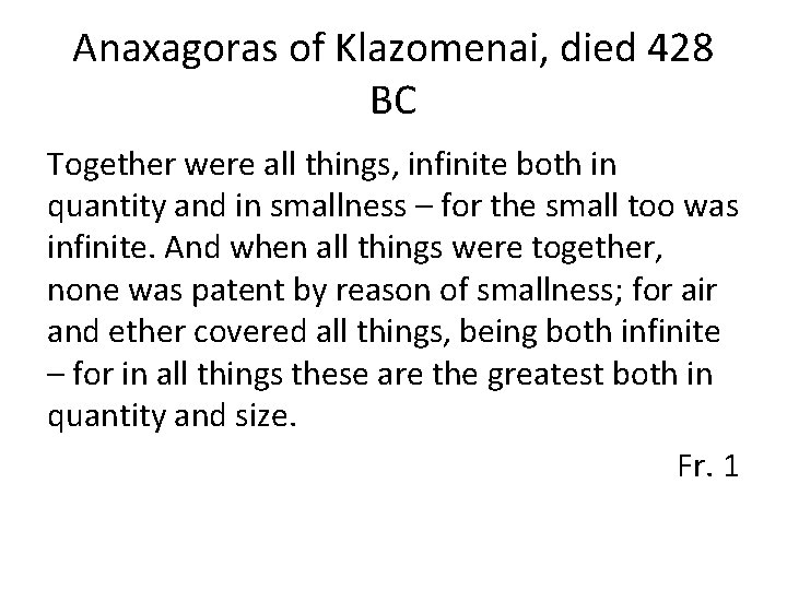 Anaxagoras of Klazomenai, died 428 BC Together were all things, infinite both in quantity