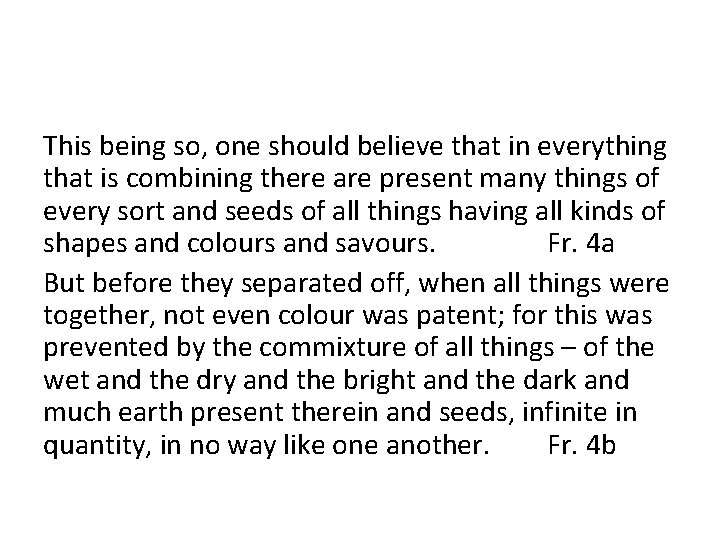 This being so, one should believe that in everything that is combining there are