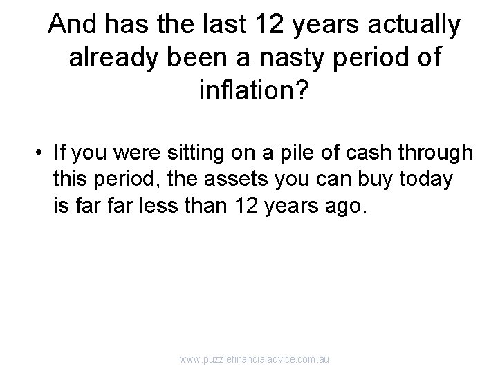 And has the last 12 years actually already been a nasty period of inflation?