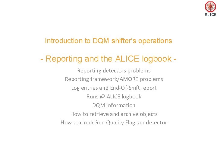 Introduction to DQM shifter’s operations - Reporting and the ALICE logbook Reporting detectors problems