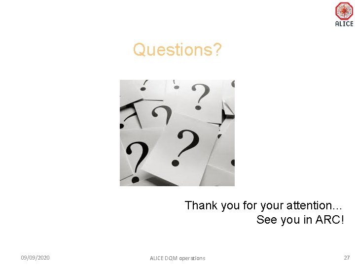 Questions? Thank you for your attention… See you in ARC! 09/09/2020 ALICE DQM operations