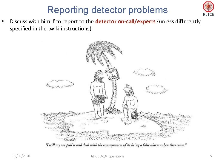 Reporting detector problems • Discuss with him if to report to the detector on-call/experts
