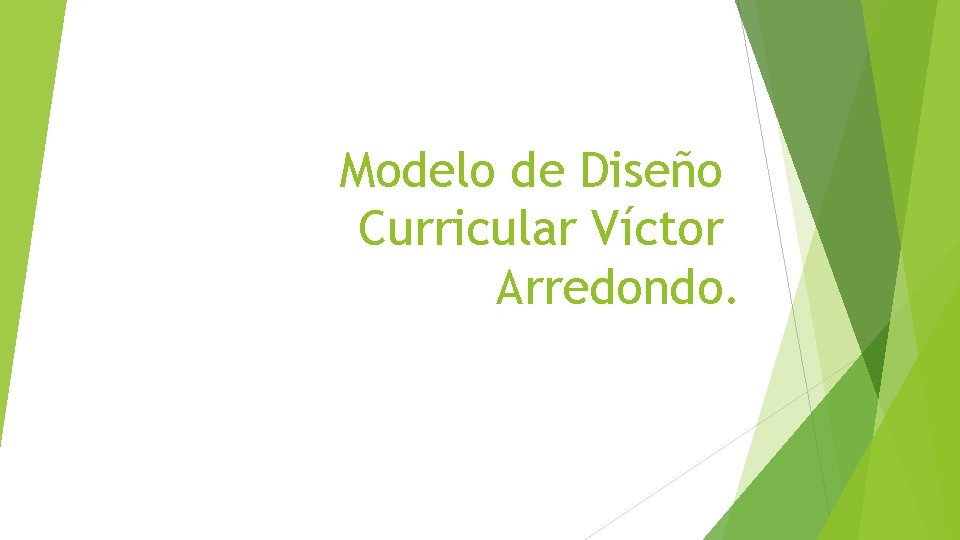 Modelo de Diseño Curricular Víctor Arredondo. 