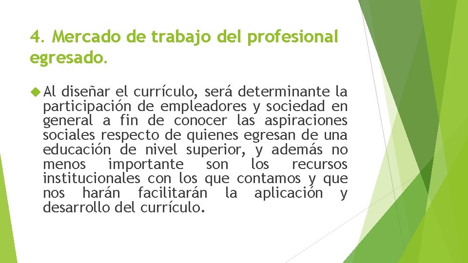 4. Mercado de trabajo del profesional egresado. Al diseñar el currículo, será determinante la