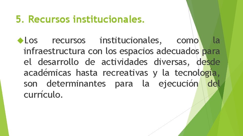 5. Recursos institucionales. Los recursos institucionales, como la infraestructura con los espacios adecuados para