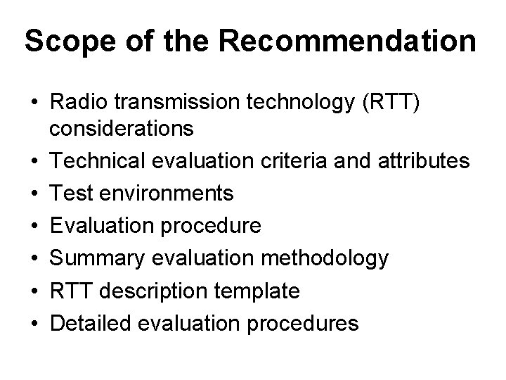 Scope of the Recommendation • Radio transmission technology (RTT) considerations • Technical evaluation criteria