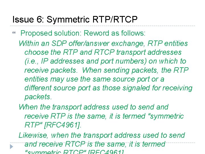 Issue 6: Symmetric RTP/RTCP Proposed solution: Reword as follows: Within an SDP offer/answer exchange,