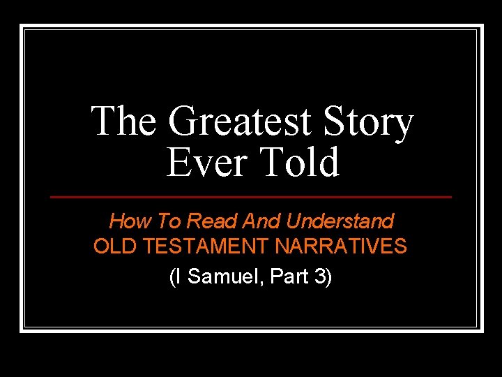 The Greatest Story Ever Told How To Read And Understand OLD TESTAMENT NARRATIVES (I