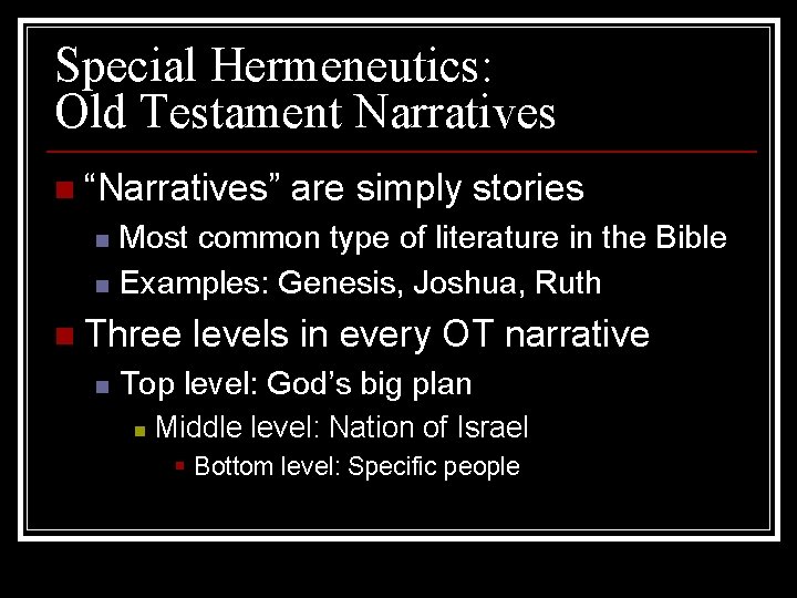 Special Hermeneutics: Old Testament Narratives n “Narratives” are simply stories Most common type of