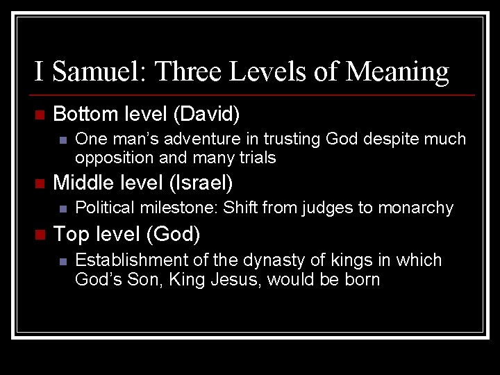 I Samuel: Three Levels of Meaning n Bottom level (David) n n Middle level