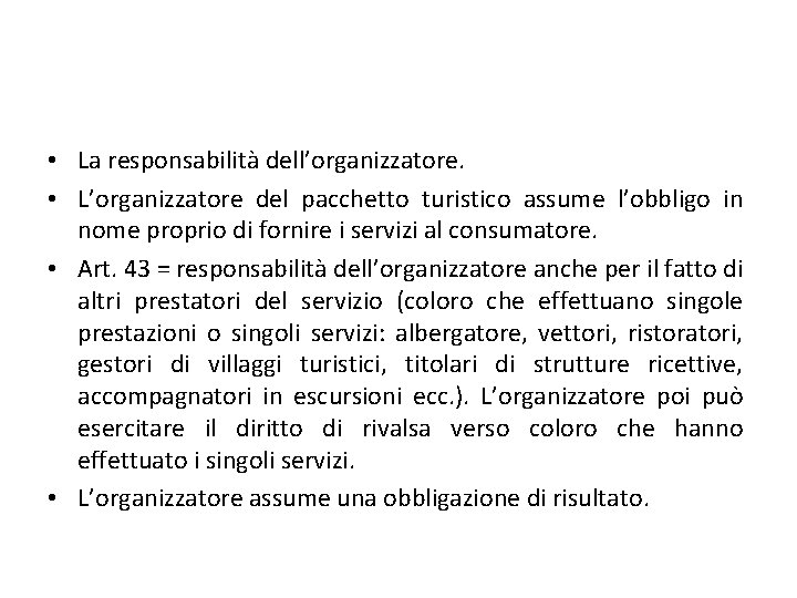  • La responsabilità dell’organizzatore. • L’organizzatore del pacchetto turistico assume l’obbligo in nome