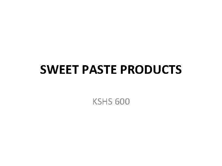 SWEET PASTE PRODUCTS KSHS 600 