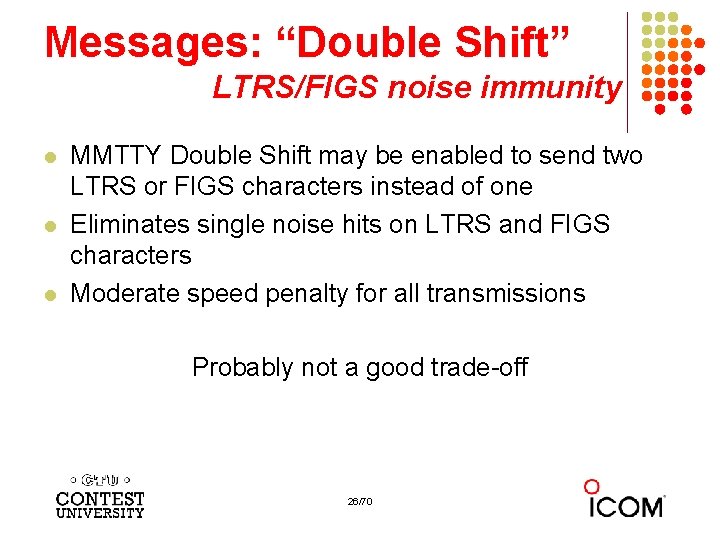 Messages: “Double Shift” LTRS/FIGS noise immunity l l l MMTTY Double Shift may be