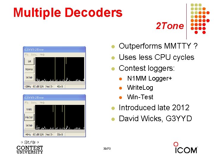 Multiple Decoders 2 Tone l l l Outperforms MMTTY ? Uses less CPU cycles