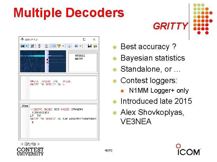 Multiple Decoders GRITTY l l Best accuracy ? Bayesian statistics Standalone, or … Contest