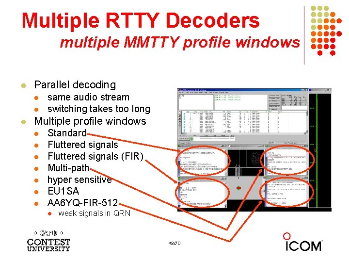 Multiple RTTY Decoders multiple MMTTY profile windows l Parallel decoding l l l same