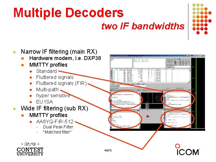 Multiple Decoders two IF bandwidths l Narrow IF filtering (main RX) l l Hardware