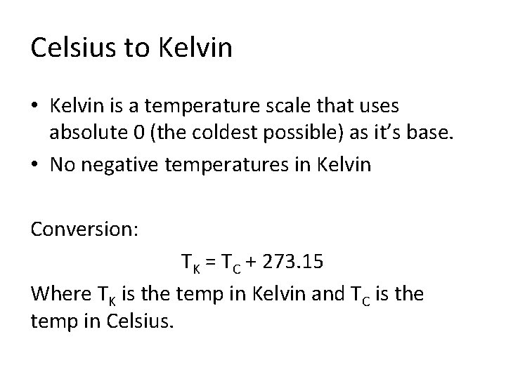 Celsius to Kelvin • Kelvin is a temperature scale that uses absolute 0 (the