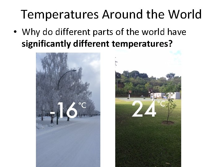 Temperatures Around the World • Why do different parts of the world have significantly