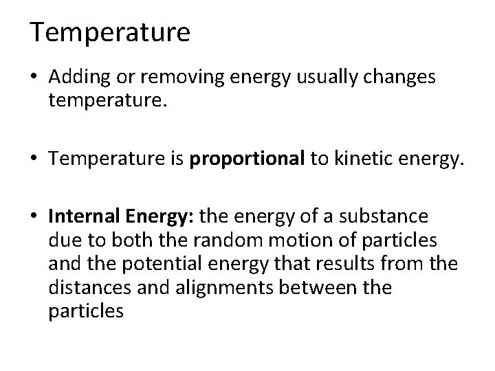 Temperature • Adding or removing energy usually changes temperature. • Temperature is proportional to