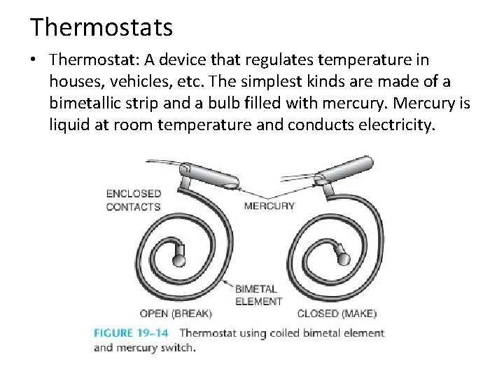 Thermostats • Thermostat: A device that regulates temperature in houses, vehicles, etc. The simplest