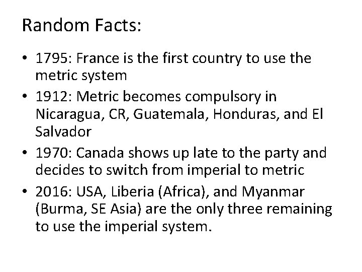 Random Facts: • 1795: France is the first country to use the metric system