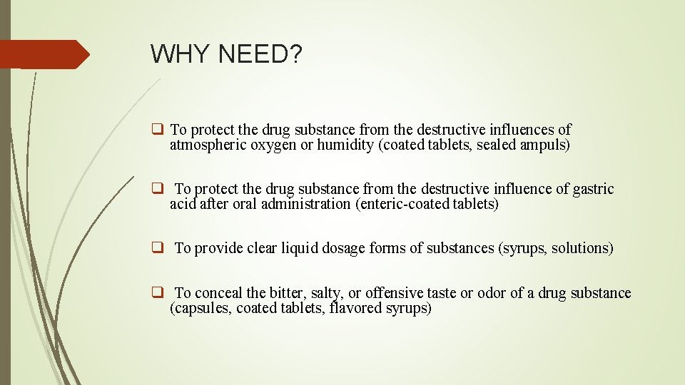 WHY NEED? q To protect the drug substance from the destructive influences of atmospheric