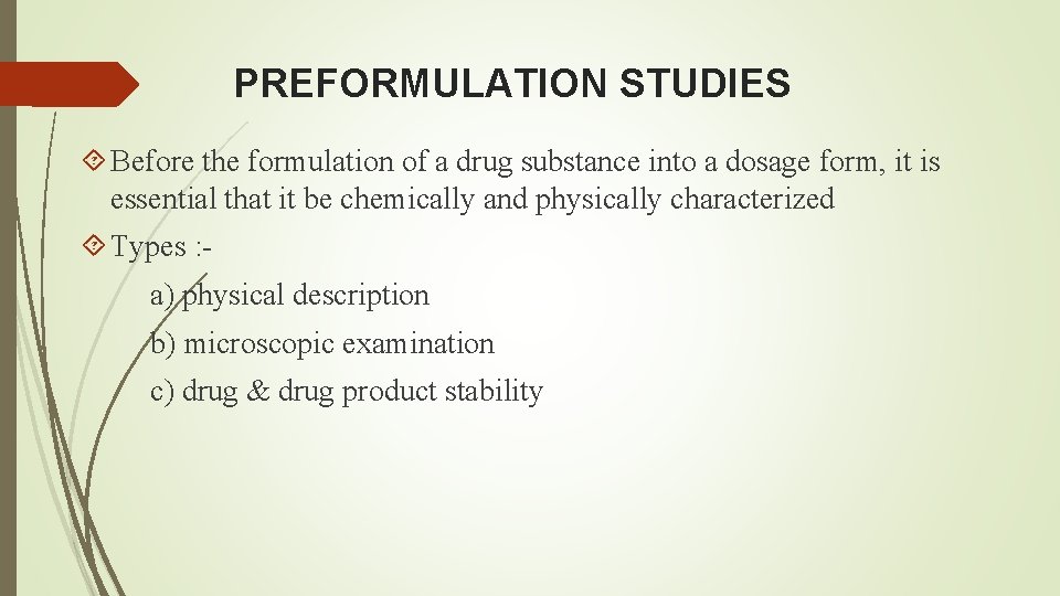PREFORMULATION STUDIES Before the formulation of a drug substance into a dosage form, it