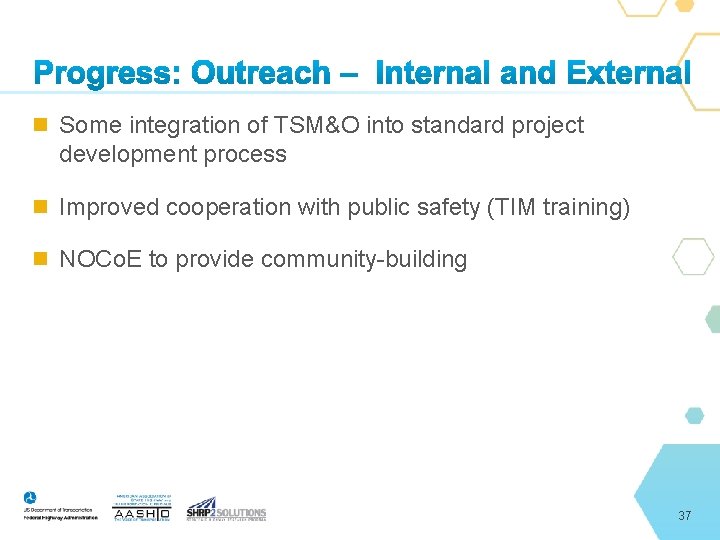  Some integration of TSM&O into standard project development process Improved cooperation with public