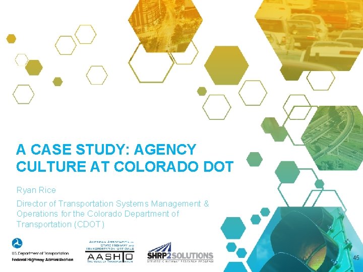 A CASE STUDY: AGENCY CULTURE AT COLORADO DOT Ryan Rice Director of Transportation Systems