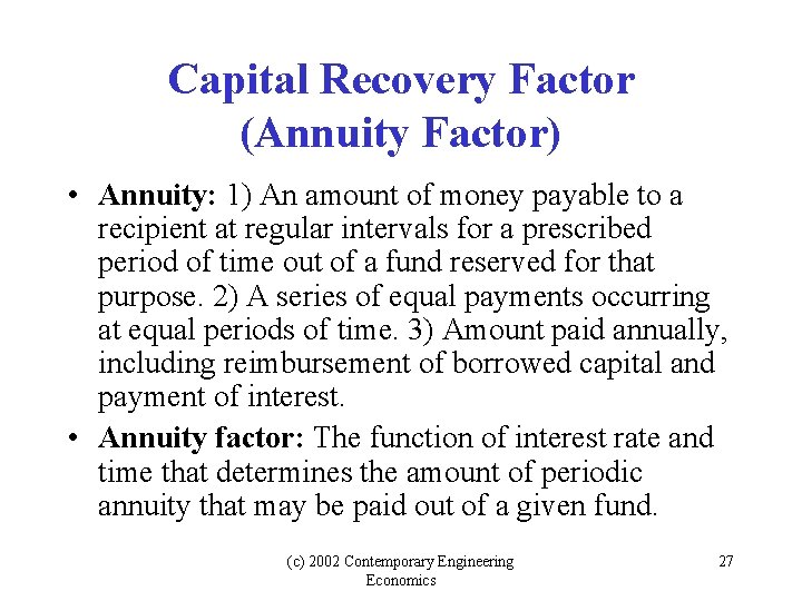 Capital Recovery Factor (Annuity Factor) • Annuity: 1) An amount of money payable to Capital Recovery Factor (Annuity Factor) • Annuity: 1) An amount of money payable to