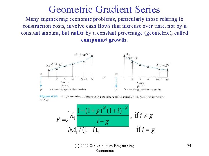 Geometric Gradient Series Many engineering economic problems, particularly those relating to construction costs, involve Geometric Gradient Series Many engineering economic problems, particularly those relating to construction costs, involve