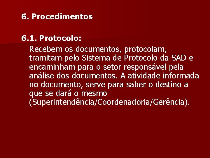 6. Procedimentos 6. 1. Protocolo: Recebem os documentos, protocolam, tramitam pelo Sistema de Protocolo