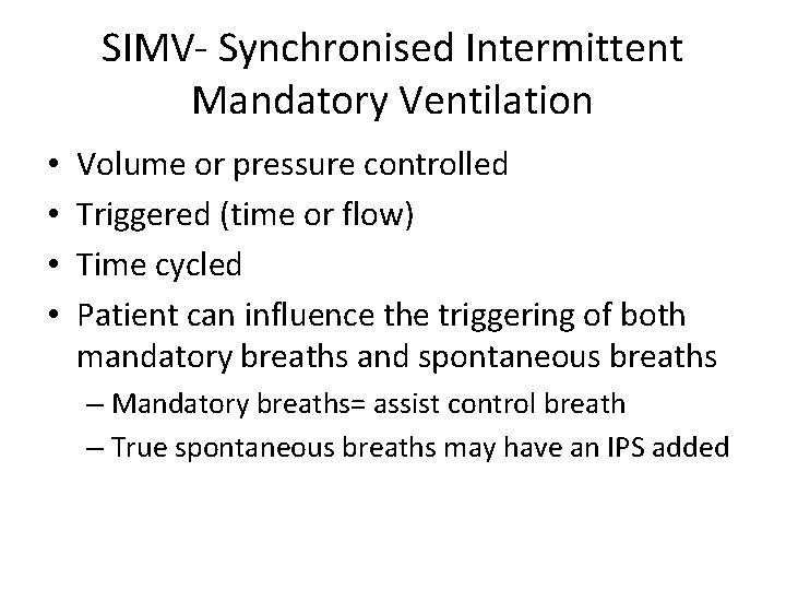 SIMV- Synchronised Intermittent Mandatory Ventilation • • Volume or pressure controlled Triggered (time or