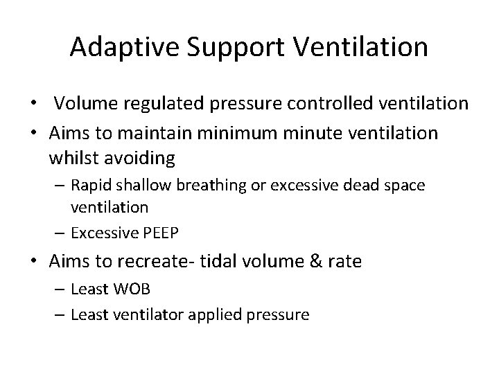 Adaptive Support Ventilation • Volume regulated pressure controlled ventilation • Aims to maintain minimum