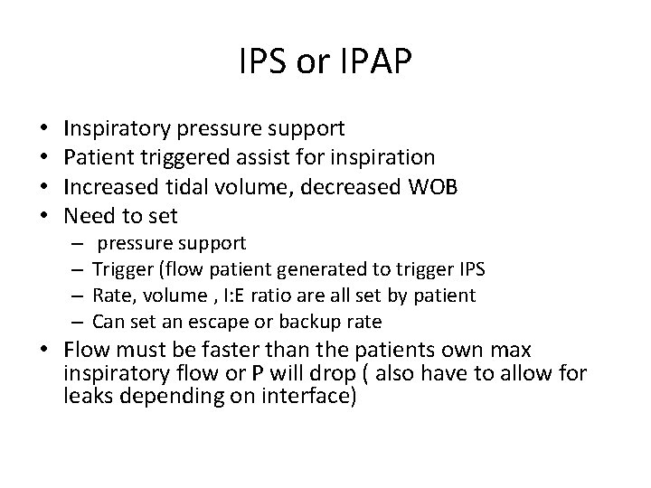 IPS or IPAP • • Inspiratory pressure support Patient triggered assist for inspiration Increased