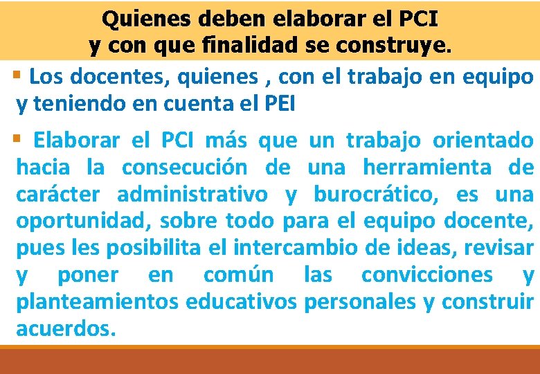 Quienes deben elaborar el PCI y con que finalidad se construye. § Los docentes,