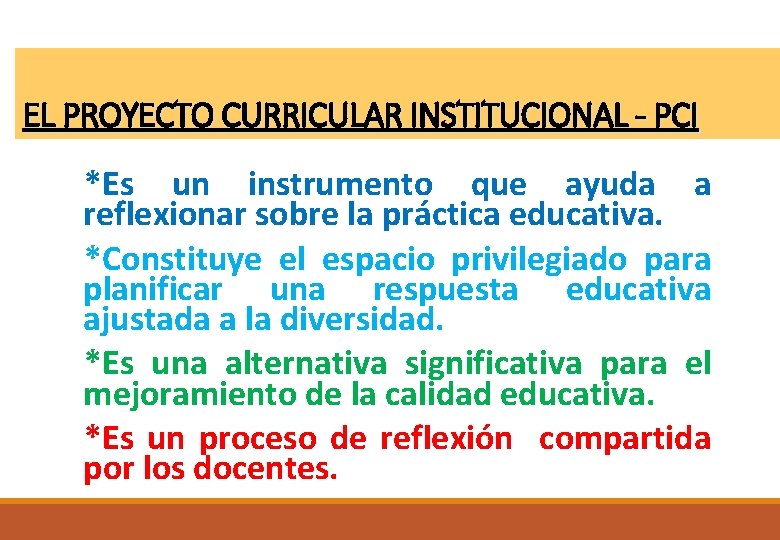 EL PROYECTO CURRICULAR INSTITUCIONAL - PCI *Es un instrumento que ayuda a reflexionar sobre