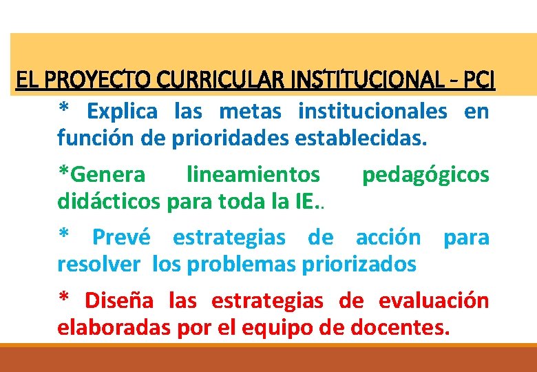 EL PROYECTO CURRICULAR INSTITUCIONAL - PCI * Explica las metas institucionales en función de