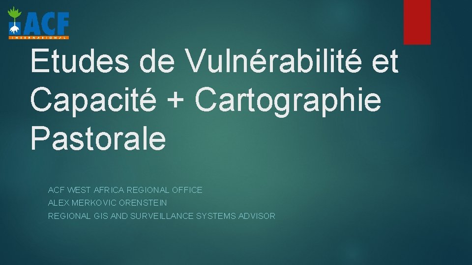 Etudes de Vulnérabilité et Capacité + Cartographie Pastorale ACF WEST AFRICA REGIONAL OFFICE ALEX