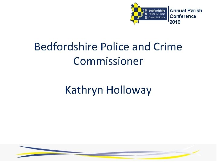 Annual Parish Conference 2018 Bedfordshire Police and Crime Commissioner Kathryn Holloway 