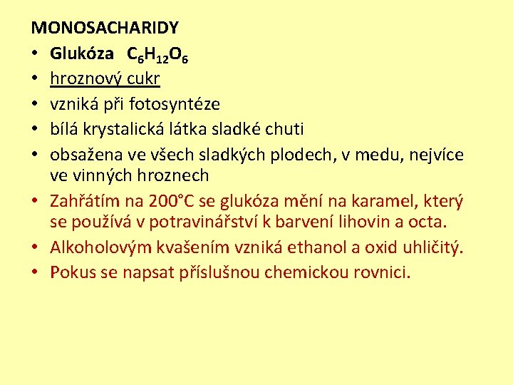 MONOSACHARIDY • Glukóza C 6 H 12 O 6 • hroznový cukr • vzniká