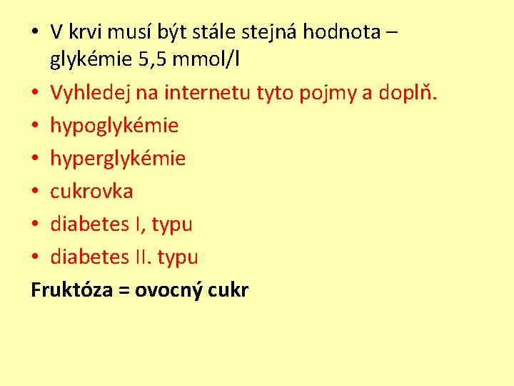  • V krvi musí být stále stejná hodnota – glykémie 5, 5 mmol/l