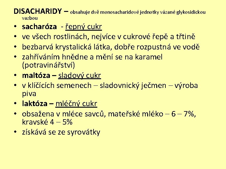 DISACHARIDY – obsahuje dvě monosacharidové jednotky vázané glykosidickou vazbou • • • sacharóza -